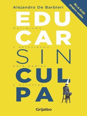 cover image of Educar sin culpa: Optimismo y entusiasmo para padres y docentes